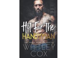 Livro Hot for the Handyman The Single Moms of Seattle de Whitley Cox (Inglês)