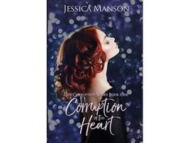 Livro Corruption of the Heart 1 de Jessica Manson (Inglês)