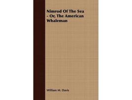 Livro Nimrod Of The Sea Or The American Whaleman de William M Davis (Inglês)