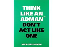 Livro Think Like an Adman, Dont Act Like One de David Snellenberg (Inglês)