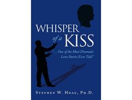 Livro Whisper of a Kiss One of the Most Dramatic Love Stories Ever Told de PhD Stephen W Hoag (Inglês)