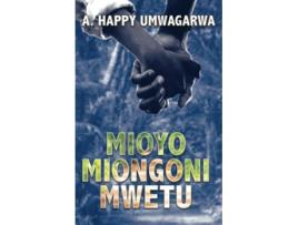 Livro Mioyo Miongoni Mwetu de A Happy Umwagarwa (Inglês)