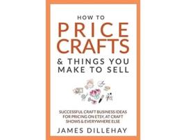 Livro How to Price Crafts and Things You Make to Sell Paperback by Dillehay James de James Dillehay (Inglês)