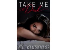 Livro Take Me in the Dark de Rl Kenderson (Inglês)