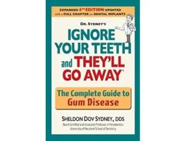 Livro Ignore your teeth and theyll go away The complete guide to gum disease de Dr Sheldon Dov Sydney DDS (Inglês)