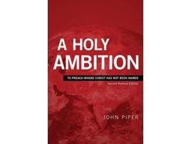 Livro A Holy Ambition To Preach Where Christ Has Not Been Named Second Revised Edition de John Piper (Inglês)