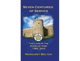 Livro Seven Centuries of Service The Lives of the Dukes of York 1385 to Today de Margaret Bolton (Inglês)