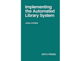 Livro Implementing the Automated Library System de John Corbin (Inglês - Capa Dura)