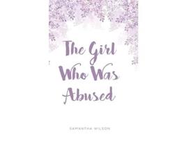 Livro The Girl Who Was Abused de Samantha Wilson (Inglês - Capa Dura)