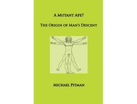 Livro A Mutant Ape The Origin of Mans Descent Cosmic Connections de Michael Pitman (Inglês)