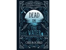 Livro Dead in the Water A modern cosy mystery with a classic crime feel The Stonebridge Mysteries de Chris McDonald (Inglês)