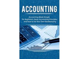 Livro Accounting Accounting Made Simple for Beginners Basic Accounting Principles and How to Do Your Own Bookkeeping de Robert Briggs (Inglês)