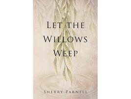 Livro Let the Willows Weep de Sherry Parnell (Inglês)