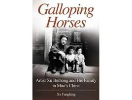 Livro Galloping Horses Artist Xu Beihong and His Family in Mao’s China de Xu Fangfang (Inglês)