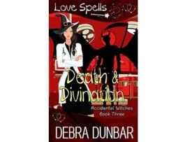 Livro Death and Divination 3 Accidental Witches de Debra Dunbar (Inglês)