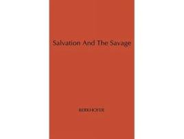 Livro Salvation and the Savage An Analysis of Protestant Missions and American Indian Response 17871862 de Robert F Jr Berkhofer Unknown (Inglês)