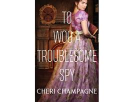 Livro To Woo A Troublesome Spy de Cheri Champagne (Inglês)