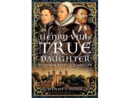 Livro Henry VIII’s True Daughter de Wendy J Dunn (Inglês - Capa Dura)