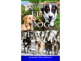 Livro Fun Dog Facts for Kids 912 Fun Animal Facts for Kids de Jacquelyn Elnor Johnson (Inglês - Capa Dura)