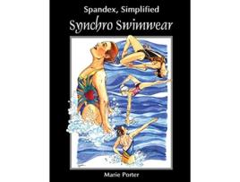 Livro Spandex Simplified Synchro Swimwear de Marie Porter (Inglês)