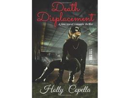 Livro Death Displacement A time travel romantic thriller de Holly Copella (Inglês)