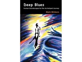 Livro Deep Blues Human Soundscapes for the Archetypal Journey de Mark Winborn (Inglês)