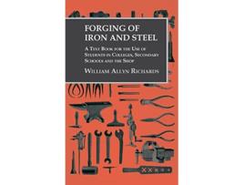 Livro Forging of Iron and Steel A Text Book for the Use of Students in Colleges Secondary Schools and the Shop de William Allyn Richards (Inglês)