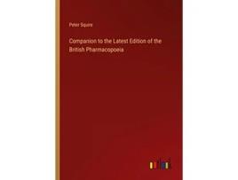 Livro Companion to the Latest Edition of the British Pharmacopoeia de Peter Squire (Inglês)