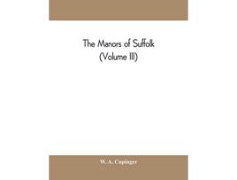 Livro manors of Suffolk notes on their history and devolution, with some illustrations of the old manor houses de W A Copinger (Inglês)