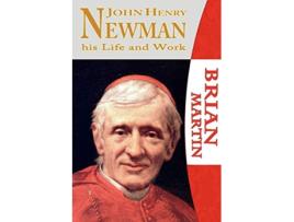 Livro John Henry NewmanHis Life and Work de Brian Martin (Inglês)