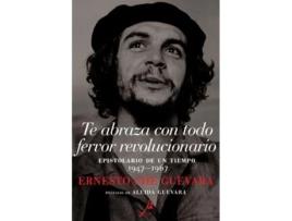Livro Te abraza con todo fervor revolucionario Epistolario de un tiempo 1947-1967 de Ernesto Che Guevara (Espanhol)