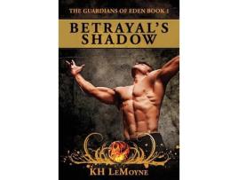 Livro Betrayals Shadow The Guardians Of Eden Book 1 volume 1 de Kh Lemoyne (Inglês)