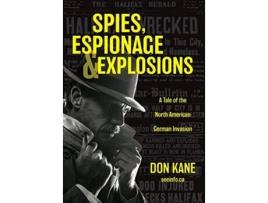 Livro Spies Espionage Explosions A Tale of the North American German Invasion de Don Kane (Inglês)