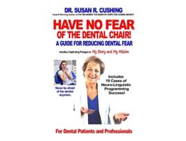 Livro Have No Fear of the Dental Chair A Guide for Reducing Dental Fear de Susan R Cushing (Inglês)