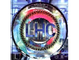 Livro LHC Large Hadron Collider de Peter Ginter, Rolf-Dieter Heuer et al. (Inglês - Capa Dura)