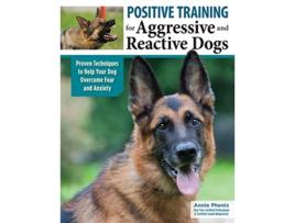 Livro Positive Training for Aggressive Reactive Dogs de Annie Phenix (Inglês)