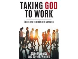 Livro Taking God to Work The Keys to Ultimate Success de David L Winters Steve Reynolds (Inglês)