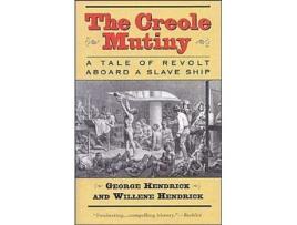 Livro The Creole Mutiny A Tale of Revolt Aboard a Slave Ship de George Hendrick e Willene Hendrick (Inglês)