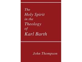 Livro The Holy Spirit in the Theology of Karl Barth Princeton Theological Monograph de John Thompson (Inglês)