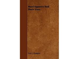 Livro Steel Squares And Their Uses de Fred T Hodgson (Inglês)