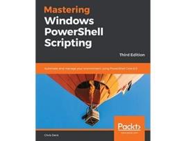 Livro Mastering Windows PowerShell Scripting Automate and manage your environment using PowerShell Core 60 3rd Edition de Chris Dent (Inglês)