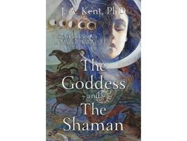 Livro goddess and the shaman: the art and science of magical healing de j. a. kent (inglês)