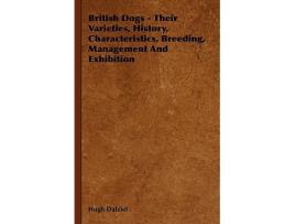 Livro British Dogs Their Varieties History Characteristics Breeding Management And Exhibition de Hugh Dalziel (Inglês)