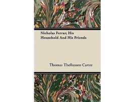 Livro Nicholas Ferrar His Household and His Friends de Thomas Thellusson Carter (Inglês)