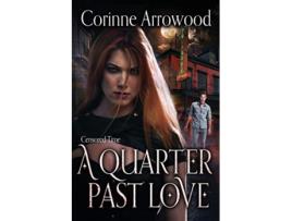 Livro A Quarter Past Love de Corinne Arrowood (Inglês)