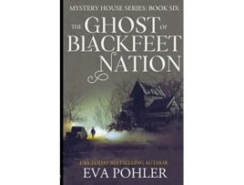 Livro The Ghost of Blackfeet Nation Mystery House de Eva Pohler (Inglês)