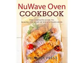 Livro NuWave Oven Cookbook The Complete Guide to Making the Most of Your NuWave Oven de Dylanna Press (Inglês)