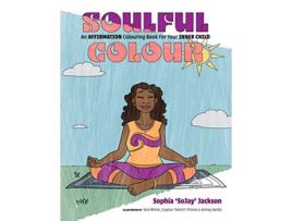 Livro Soulful Colour An AFFIRMATION Colouring Book For Your INNER CHILD de Sophia SoJay Jackson (Inglês)