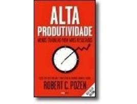 Livro Alta Produtividade - Menos trabalho para mais resultados de Robert C Pozen