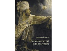 Livro Four Essays on Art and Anarchism de Michael Paraskos (Inglês)